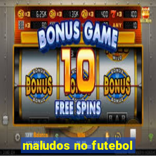 maludos no futebol